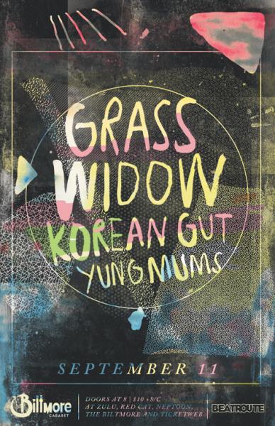 Grass Widow, Korean Gut, Yung Mums @ The Biltmore Cabaret Sep 11 2012 - Jul 1st @ The Biltmore Cabaret