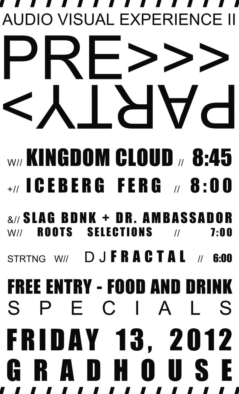 Audio Visual II PREPARTY @ the Grad House: Kingdom Cloud, Iceberg Ferg, Fractal, SLAG BDNK + DR. AMBASSADOR @ Grad House (UVic) Apr 13 2012 - Jun 5th @ Grad House (UVic)