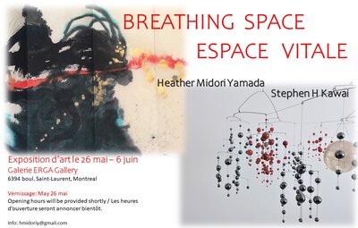 ' Breathing Space'/ Espace Vital - May 7th @ Erga Gallery, 6394 St- Laurent, Mtl