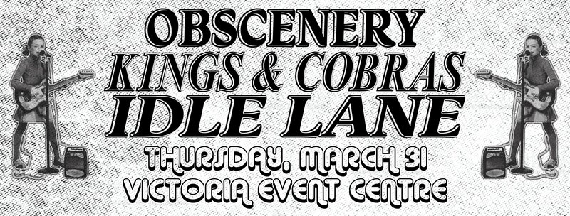 Idle Lane w/ Obscenery & Kings and Cobras: Idle Lane, Obscenery, Kings and Cobras @ Victoria Event Centre Mar 31 2022 - Jun 5th @ Victoria Event Centre