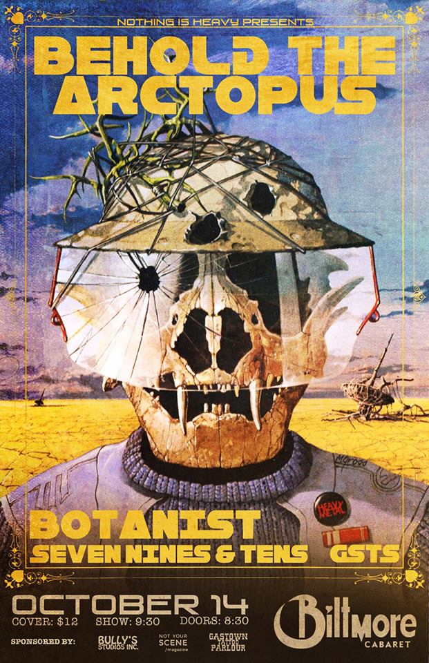 Behold The Arctopus, Botanist, Seven Nines and Tens, GSTS @ The Biltmore Cabaret Oct 14 2013 - May 15th @ The Biltmore Cabaret