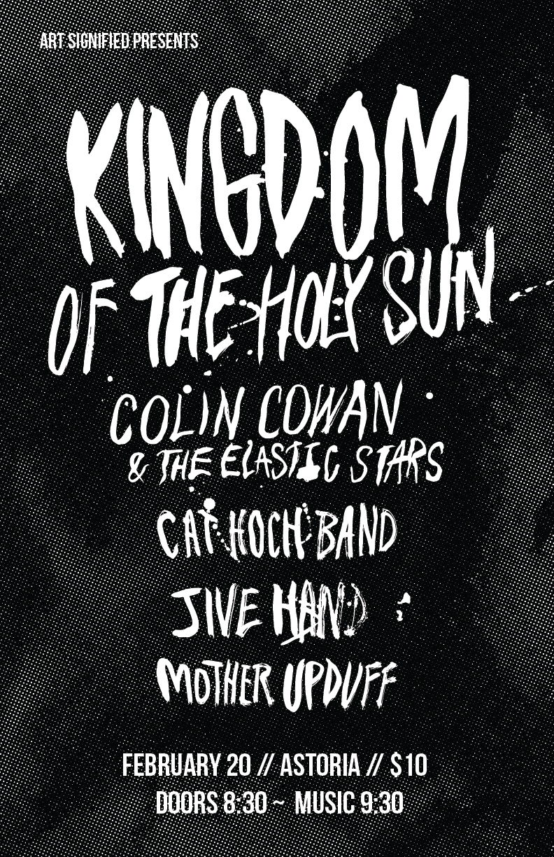Kingdom of the Holy Sun  (Seattle), Colin Cowan & The Elastic Stars, Cat Hoch Band  (Portland), Jive Hand, Mother Upduff @ The Astoria  Feb 20 2016 - Jun 6th @ The Astoria 
