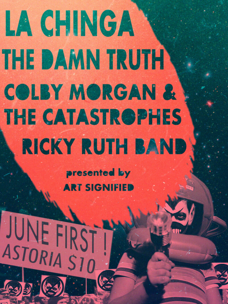 La Chinga, Damn Truth, Colby Morgan & The Catastrophes, Ricky Ruth Band @ The Astoria Jun 1 2017 - Jun 17th @ The Astoria