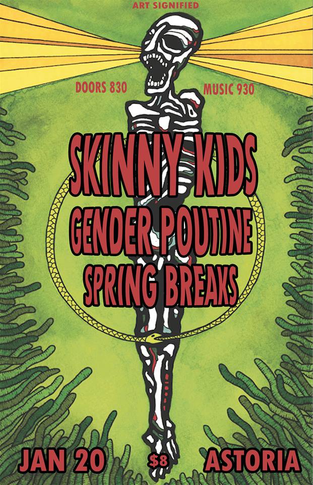 Skinny Kids, Gender Poutine  (Edmonton), Spring Breaks @ The Astoria  Jan 20 2016 - Jun 6th @ The Astoria 