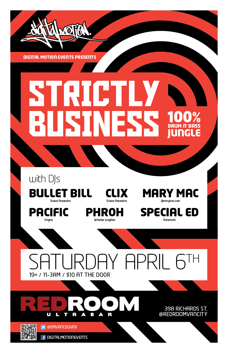 STRICTLY BUSINESS  *** 100% Drum n Bass Jungle ***  with DJs: Bullet Bill  (Suave Assassins), CLIX   (Suave Assassins), MARY MAC  (djmarymac.com),  Pacific  (Origins), PHROH  (Whistler Junglists), Special Ed (Automatic) @ The Red Room Apr 6 2013 - May 12th @ The Red Room