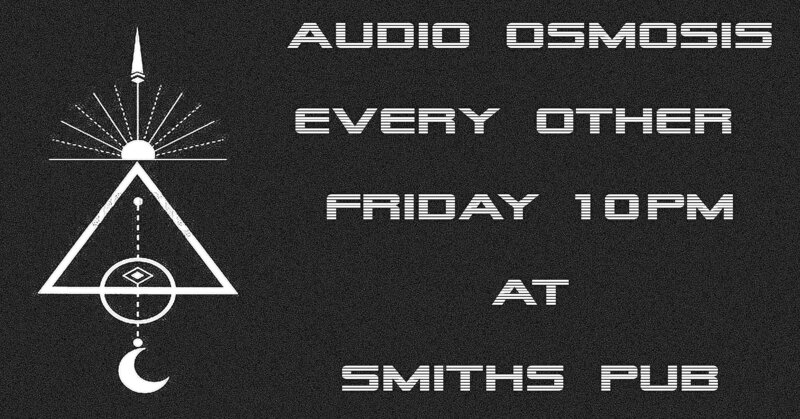 Audio Osmosis @ Smiths Pub - May 6th @ Smiths Pub