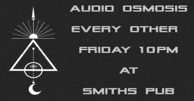 Audio Osmosis @ Smiths Pub - May 13th @ Smiths Pub