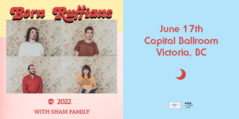 Born Ruffians, Sham Family @ Capital Ballroom Jun 17 2022 - May 6th @ Capital Ballroom