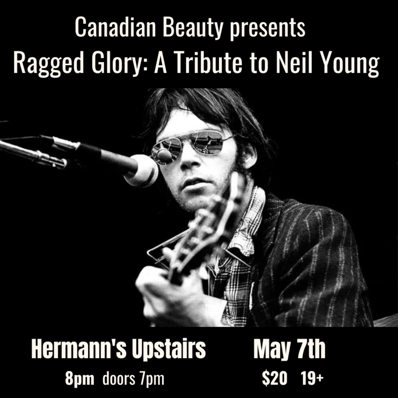 Canadian Beauty presents Ragged Glory: A Tribute to Neil Young - May 7th @ Hermann's Upstairs