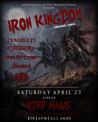 Iron Kingdom, Novareign, Wormhole, Dawn of Eternity, Shepard, Cataclysmic Spawn, Dragonknite @ The Riff Haus Apr 23 2016 - May 7th @ The Riff Haus