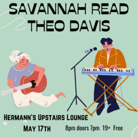 Tue. May 17th 2022 - Savannah Read and Theo Davis - Oct 17th @ Hermann's Upstairs