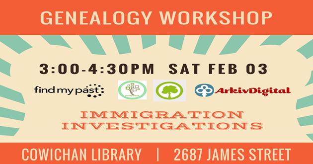 Genealogy Workshop: Immigration Investigations @ Vancouver Island Regional Library (Cowichan Branch) Feb 3 2018 - Jun 3rd @ Vancouver Island Regional Library (Cowichan Branch)