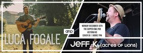 Jeff K, Luca Fogale @ Copper Owl Dec 16 2013 - Jun 10th @ Copper Owl