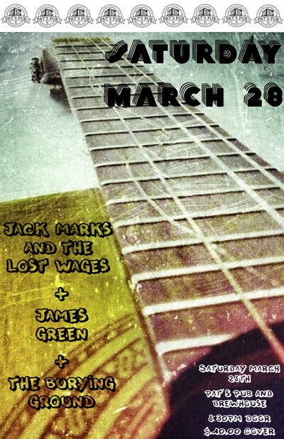 Jack Marks & The Lost Wages, James Green, The Burying Ground @ Pat's Pub Mar 28 2015 - May 7th @ Pat's Pub