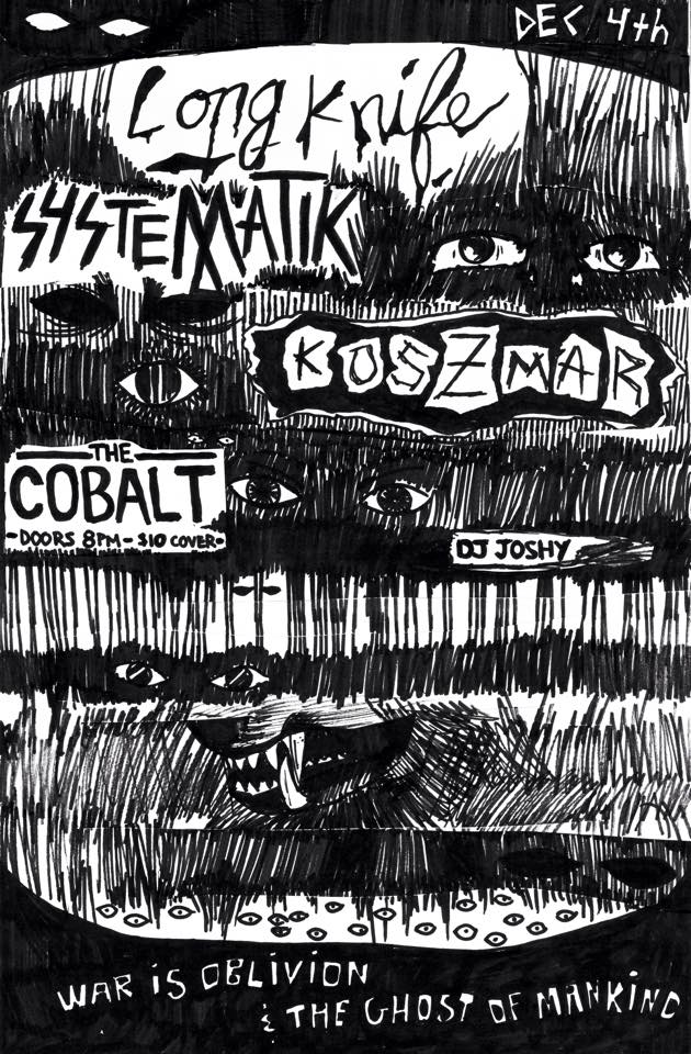Long Knife  (Portland), Systematik, KOSZMAR @ The Cobalt Dec 4 2014 - Jul 3rd @ The Cobalt