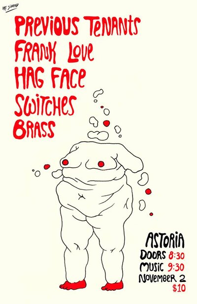 Previous Tenants, Hag Face (Calgary), SWITCHES (Edmonton), Frank Love, Brass @ The Astoria  Nov 2 2013 - Jun 22nd @ The Astoria 