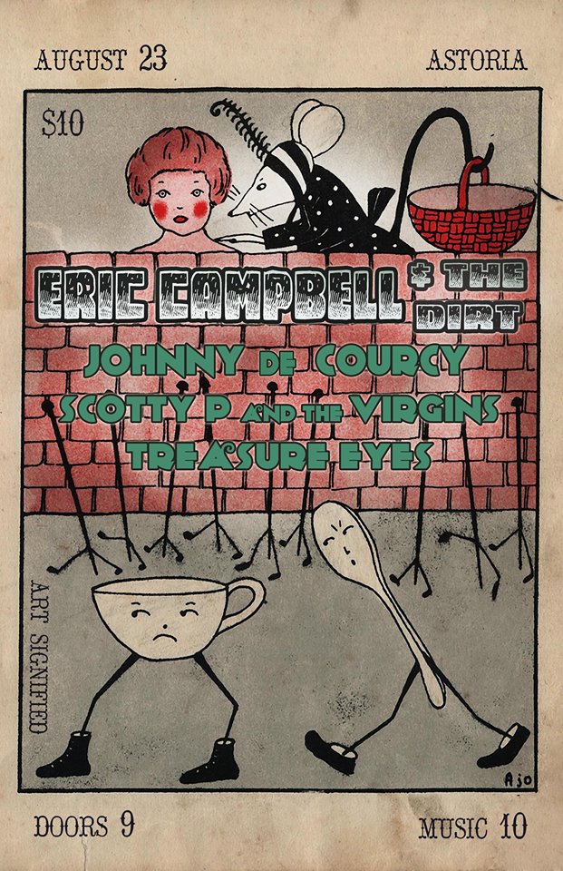 Eric Campbell & The Dirt, Johnny De Courcy, Scotty P and The Virgins, TREASURE EYES @ The Astoria  Aug 23 2014 - Jun 18th @ The Astoria 