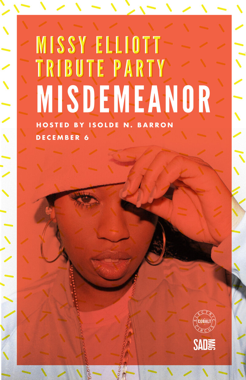 MISDEMEANOR - A Missy Elliott tribute night!: Isolde N Barron, Veronica Vamp, Portia Banks, Owen Larwood, Jax Hoff, DJ G Luve, DJ Kasey Riot @ The Cobalt Dec 6 2014 - May 27th @ The Cobalt