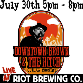 Downtown Brown & The Hitch Live at Riot Brewing: Downtown Brown & The Hitch @ Riot Brewing Co. Jul 30 2022 - Jun 25th @ Riot Brewing Co.