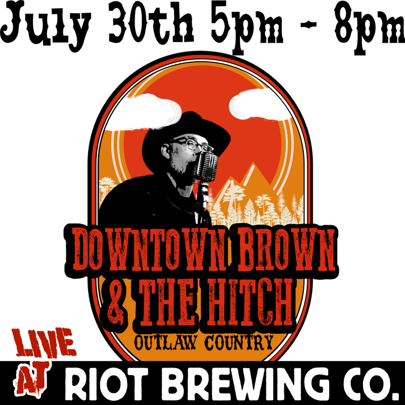 Downtown Brown & The Hitch Live at Riot Brewing: Downtown Brown & The Hitch @ Riot Brewing Co. Jul 30 2022 - Jun 3rd @ Riot Brewing Co.