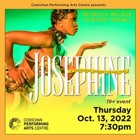 Josephine: A Burlesque Cabaret Dream Play @ Cowichan Performing Arts Centre Oct 13 2022 - Jun 24th @ Cowichan Performing Arts Centre