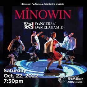 Dancers of Damelahamid's M&icirc;nowin: The Dancers of Damelahamid  @ Cowichan Performing Arts Centre Oct 22 2022 - Jun 24th @ Cowichan Performing Arts Centre