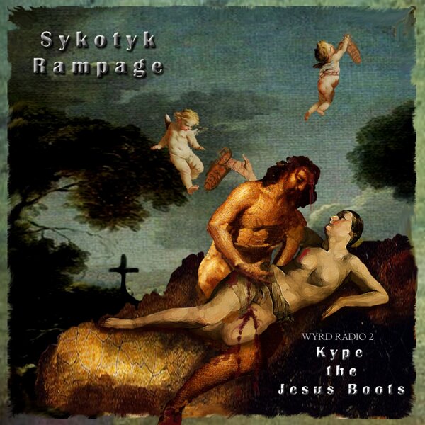 WYRD RADIO 2 -KYPE THE JESUS BOOTS - GOSPELS ACCORDING TO SYKOTYK RAMPAGE