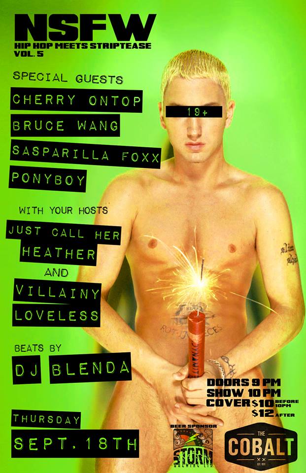 NSFW ~ NOT SAFE FOR WORK ~ Hip Hop Meets Striptease Vol.5: Just Call Her Heater, Villainy Loveless, Cherry On Top, Sasparilla Foxx, Bruce Wang , Pony Boy, DJ Blenda, Venus Envine @ The Cobalt - Sep 18, 2014
