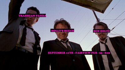 Trashcan Panda, Molly's Reech, Ben Rampre @ Fairview Pub Sep 11 2016 - Jul 10th @ Fairview Pub