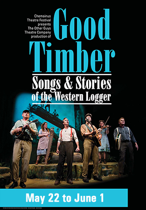 Good Timbers @ Chemainus Theatre Festival May 22 2013 - Jun 3rd @ Chemainus Theatre Festival