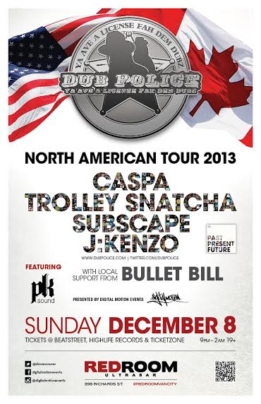 Digital Motion Presents THE DUB POLICE TOUR 2013 w/: CASPA, TROLLEY SNATCHA, SUBSCAPE, J:KENZO, Bullet Bill  @ The Red Room Dec 8 2013 - Jun 20th @ The Red Room
