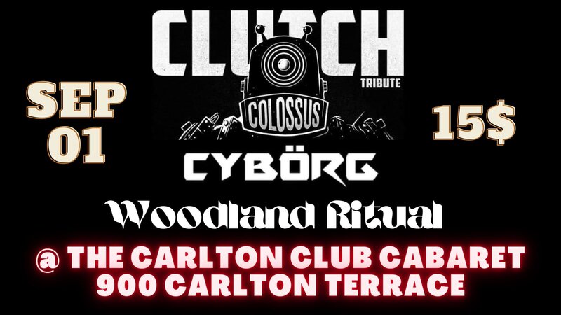 Colossus(Clutch tribute)/Cyb&ouml;rg/Woodland Ritual - May 16th @ Carlton Club, The