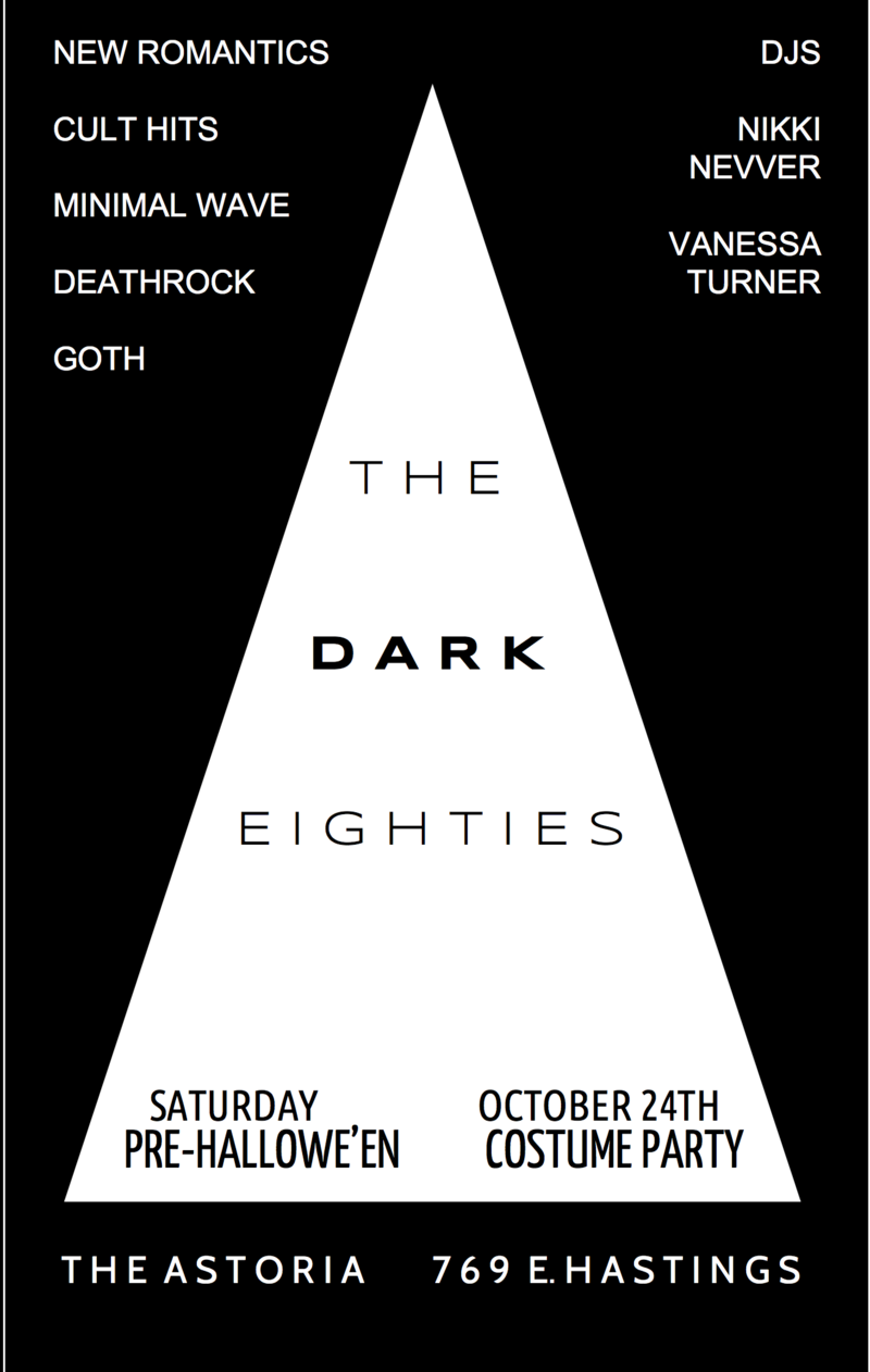 THE DARK EIGHTIES: PRE-HALLOWE'EN COSTUME PARTY: DJ Nikki Nevver  , DJ Vanessa Turner @ The Astoria  Oct 24 2015 - Jun 3rd @ The Astoria 