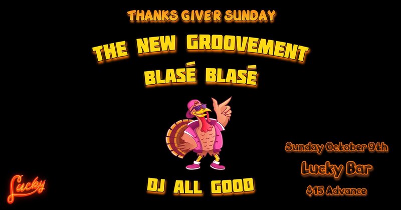 Thanks Give'r: The New Groovement, Blas&eacute; Blas&eacute;, DJ All Good @ Lucky Bar Oct 9 2022 - May 7th @ Lucky Bar