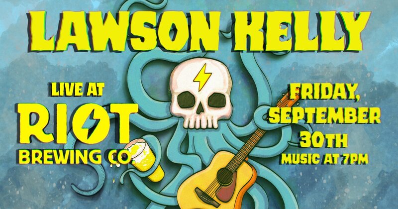 Lawson Kelly live at Riot Brewing Co.: Lawson Kelly @ Riot Brewing Co. Oct 1 2022 - May 6th @ Riot Brewing Co.