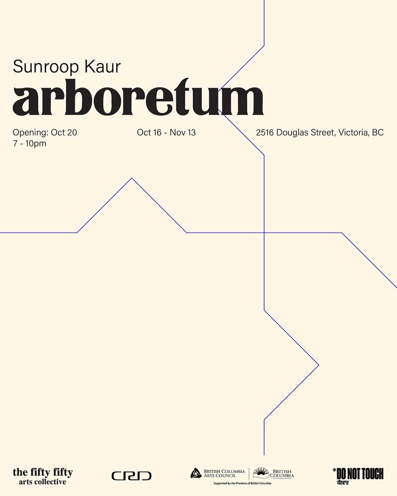 Arboretum: Sunroop Kaur @ the fifty fifty arts collective Oct 20 2022 - May 7th @ the fifty fifty arts collective