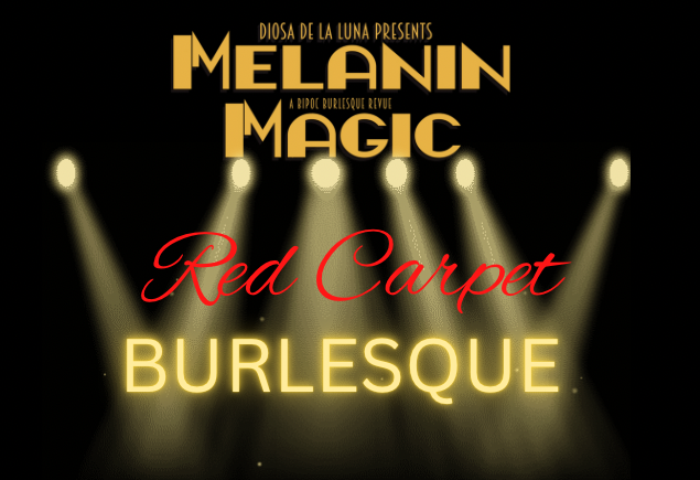 Melanin Magic Red Carpet Burlesque - Jun 4th @ Victoria Event Centre