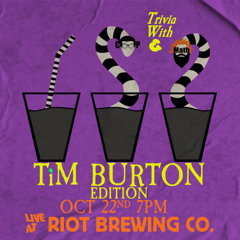 Trivia with Coop & Math - Tim Burton Edition: Coop and Math @ Riot Brewing Co. Oct 22 2022 - Jun 4th @ Riot Brewing Co.