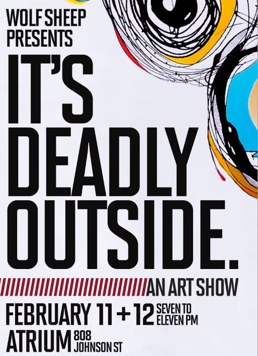 It's Deadly Outside.: Wolf/Sheep Arthouse @ 805 Johnson St. The Atrium Building. Feb 11 2011 - Jun 7th @ 805 Johnson St. The Atrium Building.