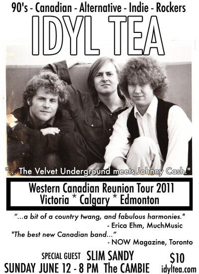 IDYL TEA - REUNION TOUR KICKOFF SHOW !!! With SLIM SANDY!!!: IDYL TEA @ The Cambie at the  Esquimalt Inn Jun 12 2011 - Jun 9th @ The Cambie at the  Esquimalt Inn