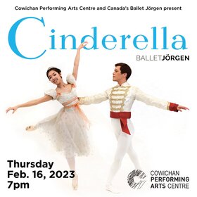 Ballet Jorgen's Cinderella @ Cowichan Performing Arts Centre Feb 16 2023 - Jun 24th @ Cowichan Performing Arts Centre