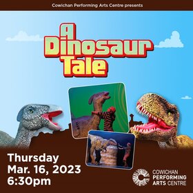 A Dinosaur Tale @ Cowichan Performing Arts Centre Mar 16 2023 - Jun 24th @ Cowichan Performing Arts Centre