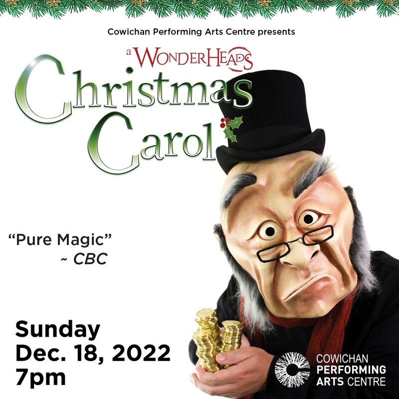 The Wonderheads' A Christmas Carol: WONDERHEADS @ Cowichan Performing Arts Centre Dec 18 2022 - Jun 7th @ Cowichan Performing Arts Centre