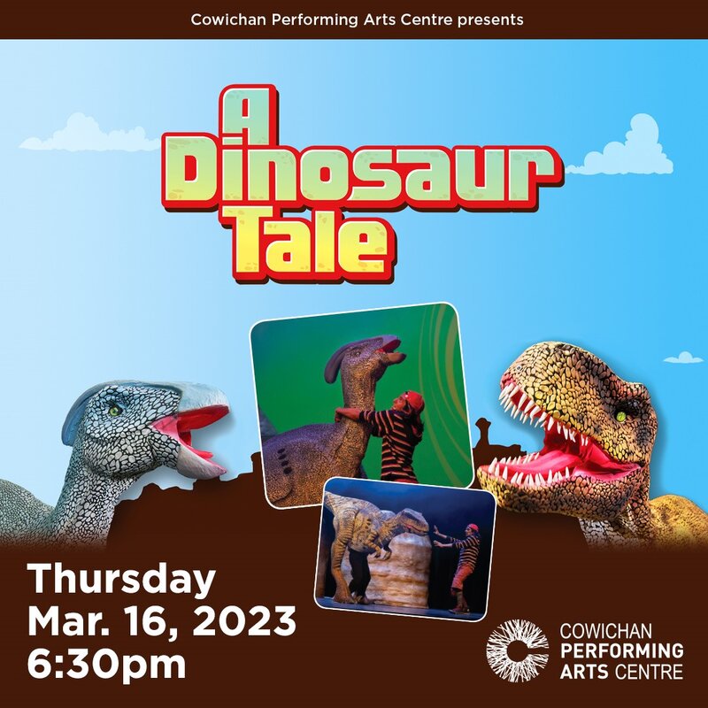 A Dinosaur Tale @ Cowichan Performing Arts Centre Mar 16 2023 - Jun 3rd @ Cowichan Performing Arts Centre