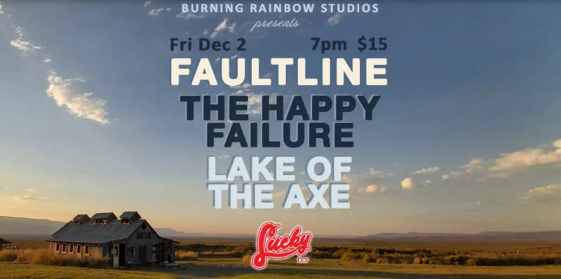 Faultline, Happy Failure,  Lake of the Axe @ Lucky Bar Dec 2 2022 - Jun 13th @ Lucky Bar