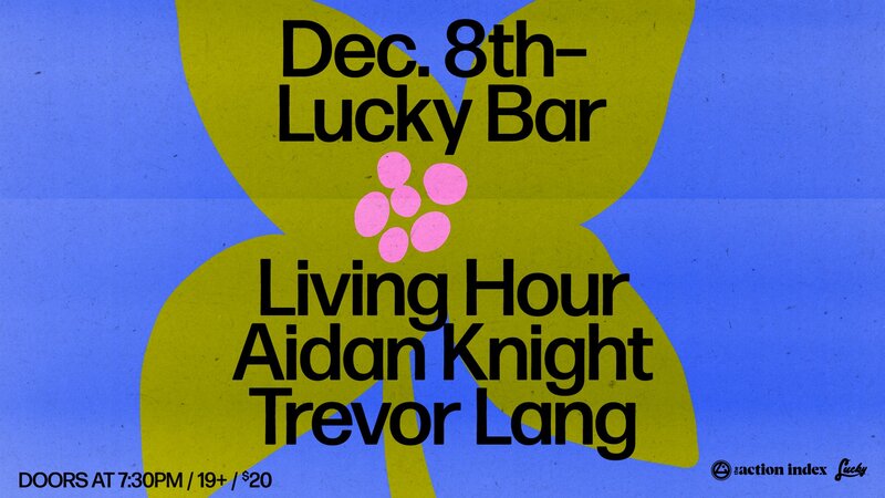 LIVING HOUR , Aidan Knight, Trevor Lang @ Lucky Bar Dec 31 1969 - May 11th @ Lucky Bar