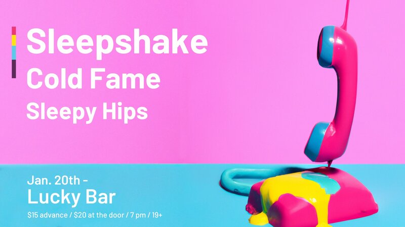 Sleepshake, Cold Fame, Sleepy Hips @ Lucky Bar Jan 20 2023 - May 6th @ Lucky Bar