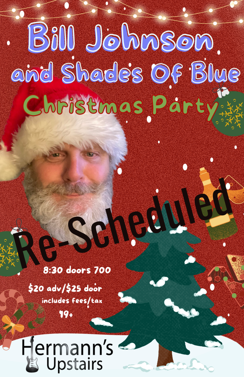 Bill Johnson and Shades Of Blue -&nbsp;Re-Scheduled to January 14th - Jun 4th @ Hermann's Upstairs