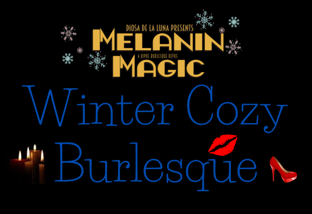 Melanin Magic - Winter Cozy Burlesque - Jun 8th @ Victoria Event Centre