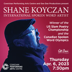 Shane Koyczan @ Cowichan Performing Arts Centre Apr 6 2023 - Jun 24th @ Cowichan Performing Arts Centre